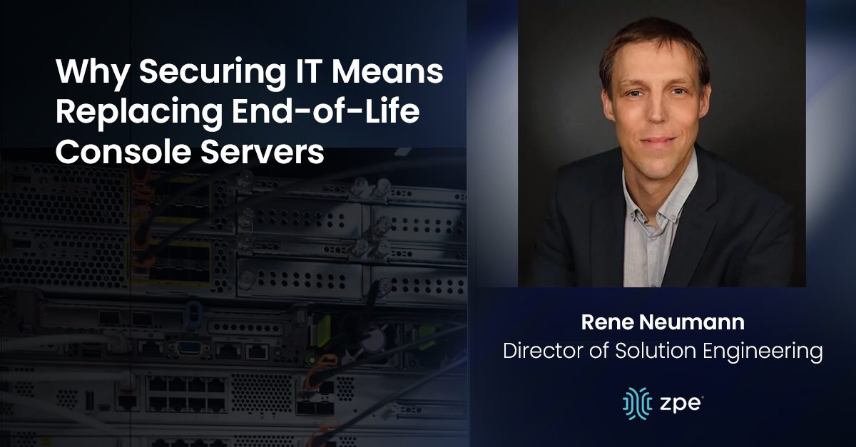 Rene Neumann – Why Securing IT Means Replacing End of Life Console Servers Rene Neumann – Why Securing IT Means Replacing End of Life Console Servers