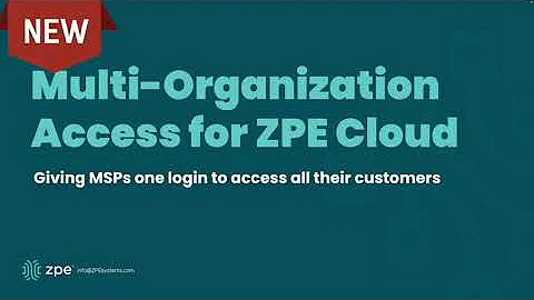 Multi-Organization Access For ZPE Cloud, Ideal for Managed Service Providers